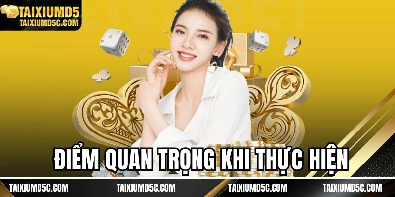 Điểm quan trọng khi thực hiện